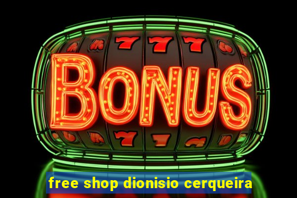 free shop dionisio cerqueira